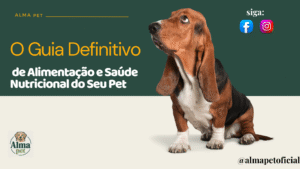 Leia mais sobre o artigo O Guia Definitivo de Alimentação e Saúde Nutricional do Seu Pet